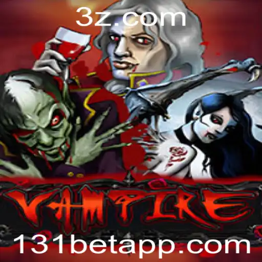 Descubra o Jogo 'Vampire' e as Estratégias por Trás do '131 Bet'
